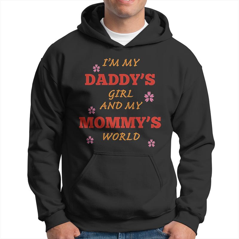 I Am My Daddys Girl And Mommys World Men Hoodie Graphic Print Hooded Sweatshirt