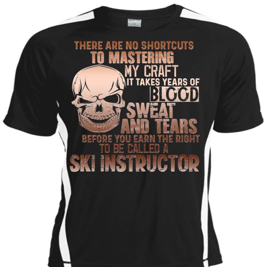 You Earn The Right To Be Called A Ski Instructor T Shirt, There Are No Shortcuts To Mastering My Craft T Shirt, Cool Shirt