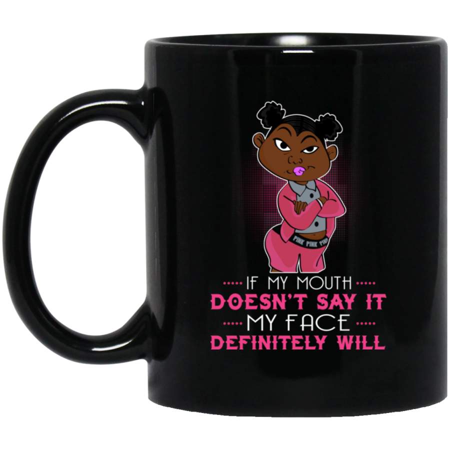 African American Coffee Mug If My Mouth Doesn’t Say It My Face Definitely Will Funny 11oz – 15oz Black Mug