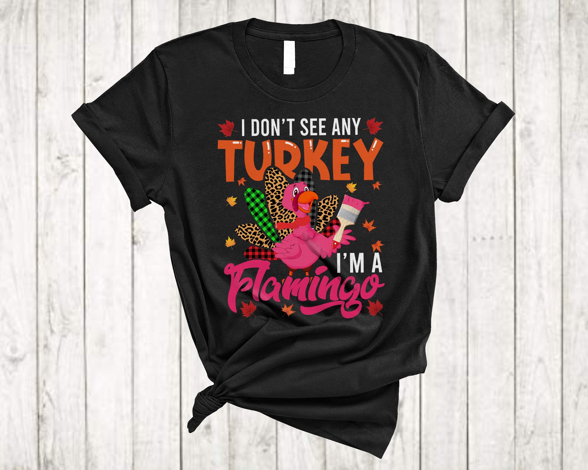 Thanksgiving Turkey Shirt I Don’T See Any Turkey I’M Flamingo Funny Turkey Plaid Leopard Lover T-Shirt