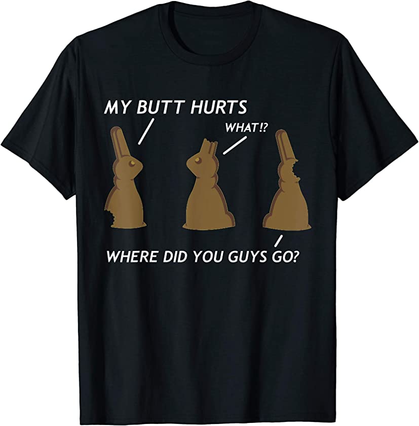 My Butt Hurts Chocolate Bunny Easter Funny T-Shirt