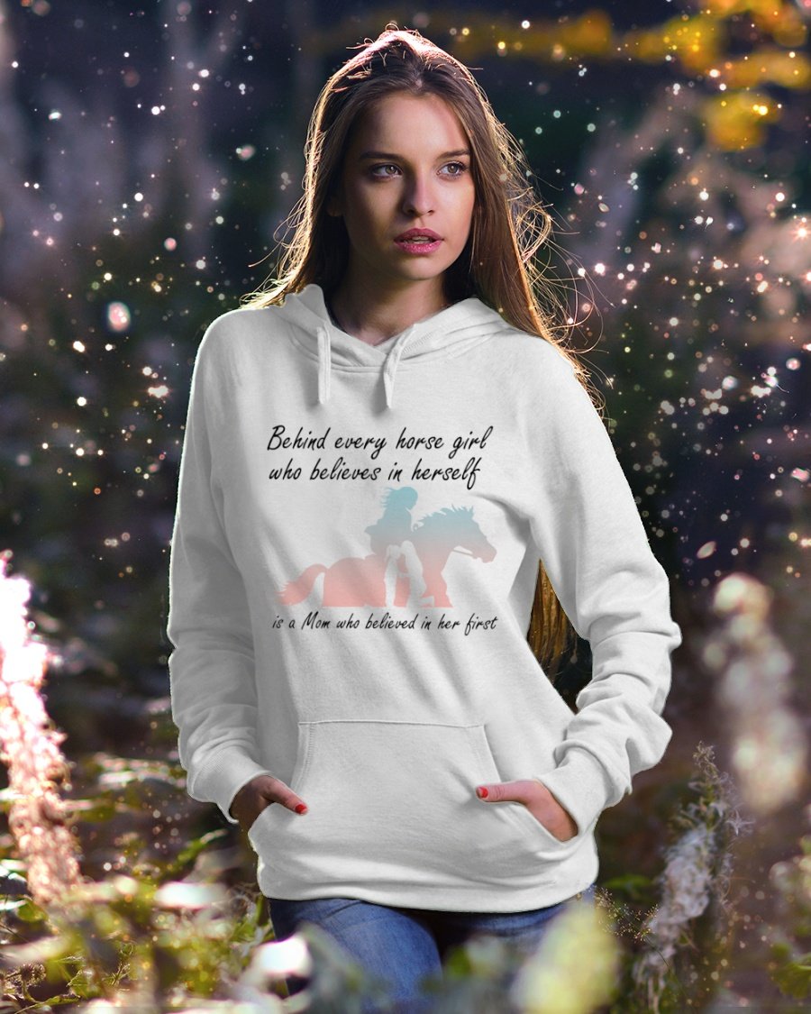 Behind Every Horse Girl Who Believe In Herseft  Is A Mom Who Believed In Her First For Horse Lovers Standard Hoodie