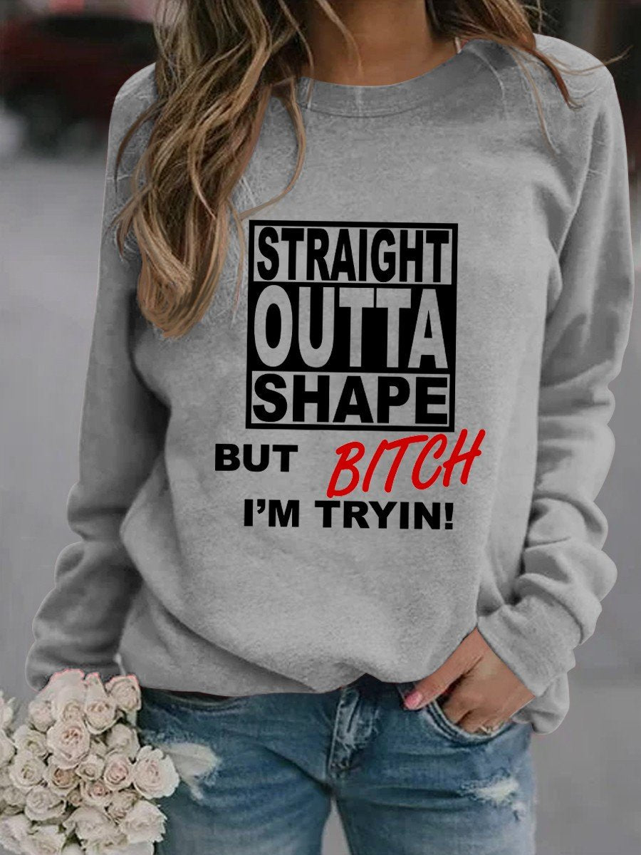 Women Straight Outta Shape But Bitch I’M Trying Sweatshirt