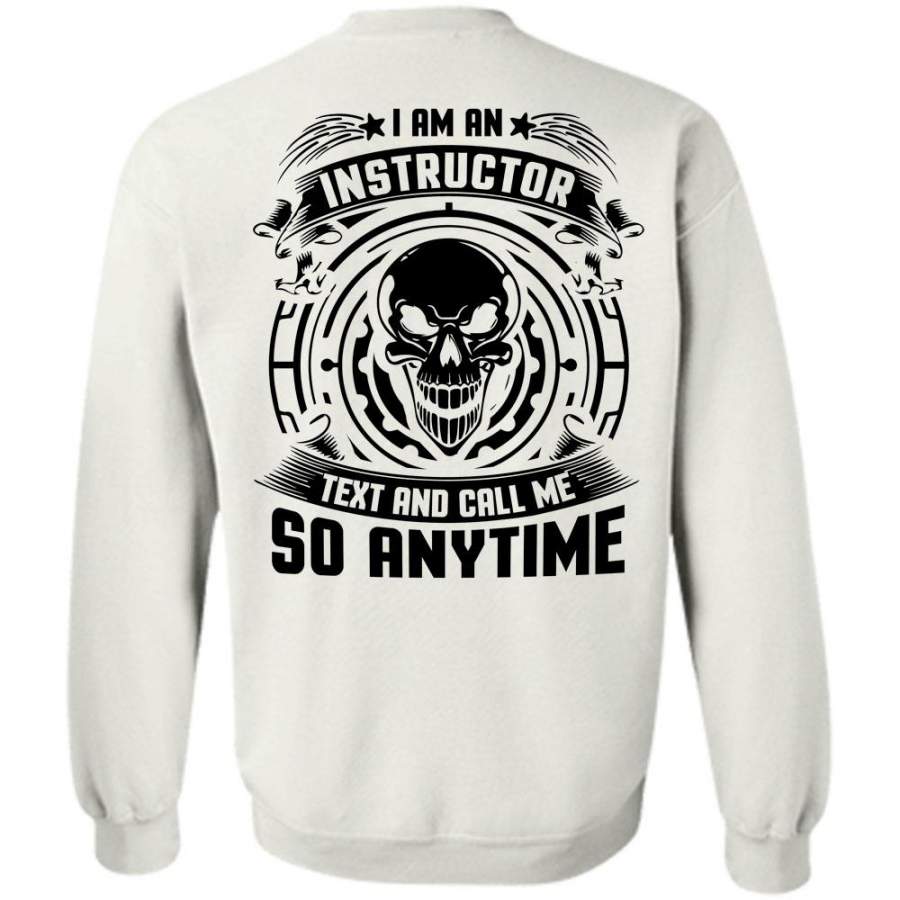 I Love Instructor T Shirt, I Am An Instructor Text And Call Me So Anytime Sweatshirt