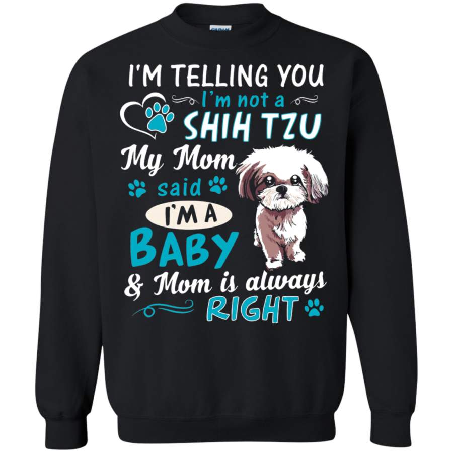 AGR I_m Telling You I_m Not A Shih Tzu My Mom Is Always Right Sweatshirt