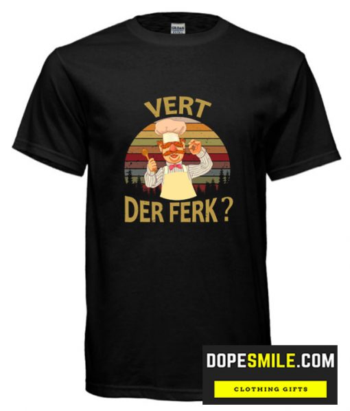 Vert Der Ferk cook Swedish Chef cool T-Shirt