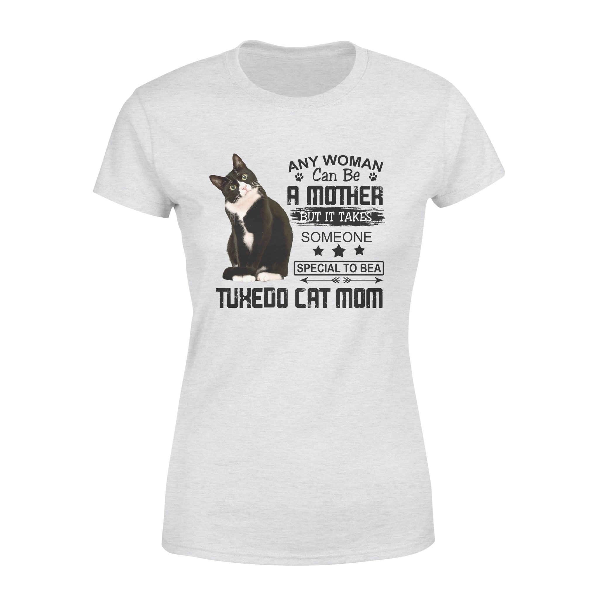 Any Woman Can Be A Mother But It Takes Someone Special To Be A Tuxedo Cat Mom Gift – Premium Women’s T-shirt