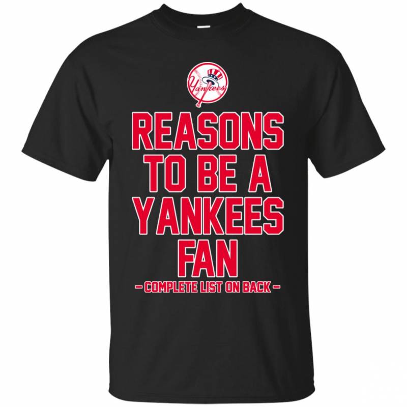 Reasons to be a New York Yankees Fan Complete List on Back – Funny Shirts