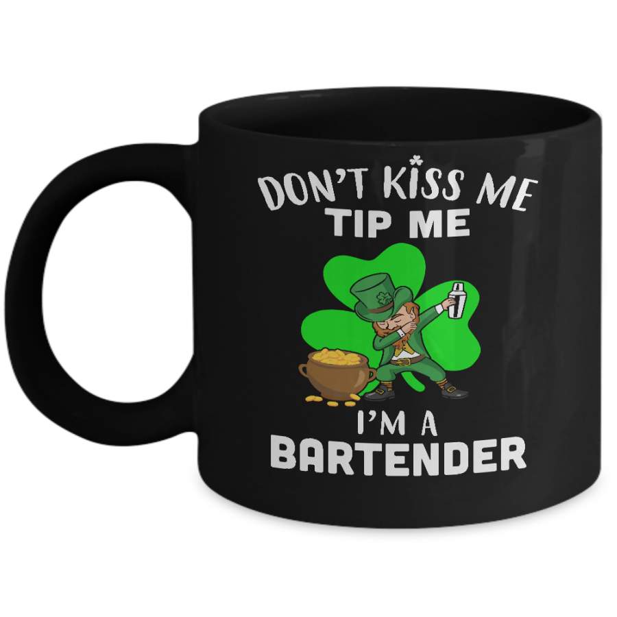 Funny Don’t Kiss Me Tip Me I’m A Bartender St Patrick Day Mug