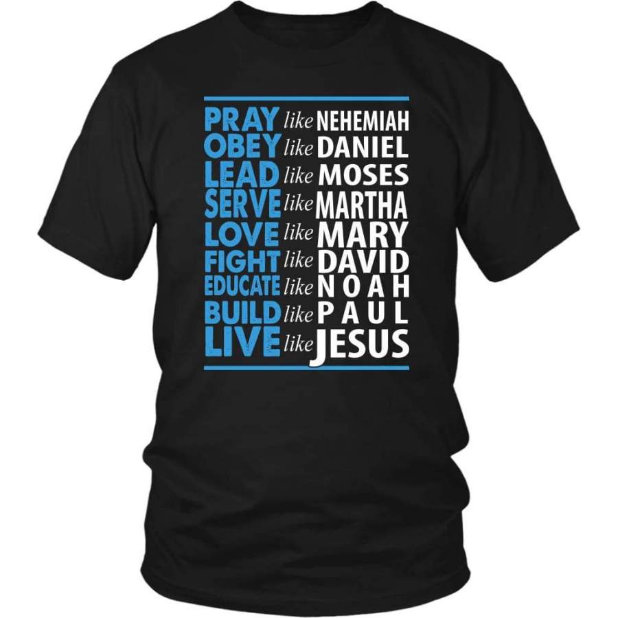 Pray like Nehemiah …Love like Jesus christian t-shirt