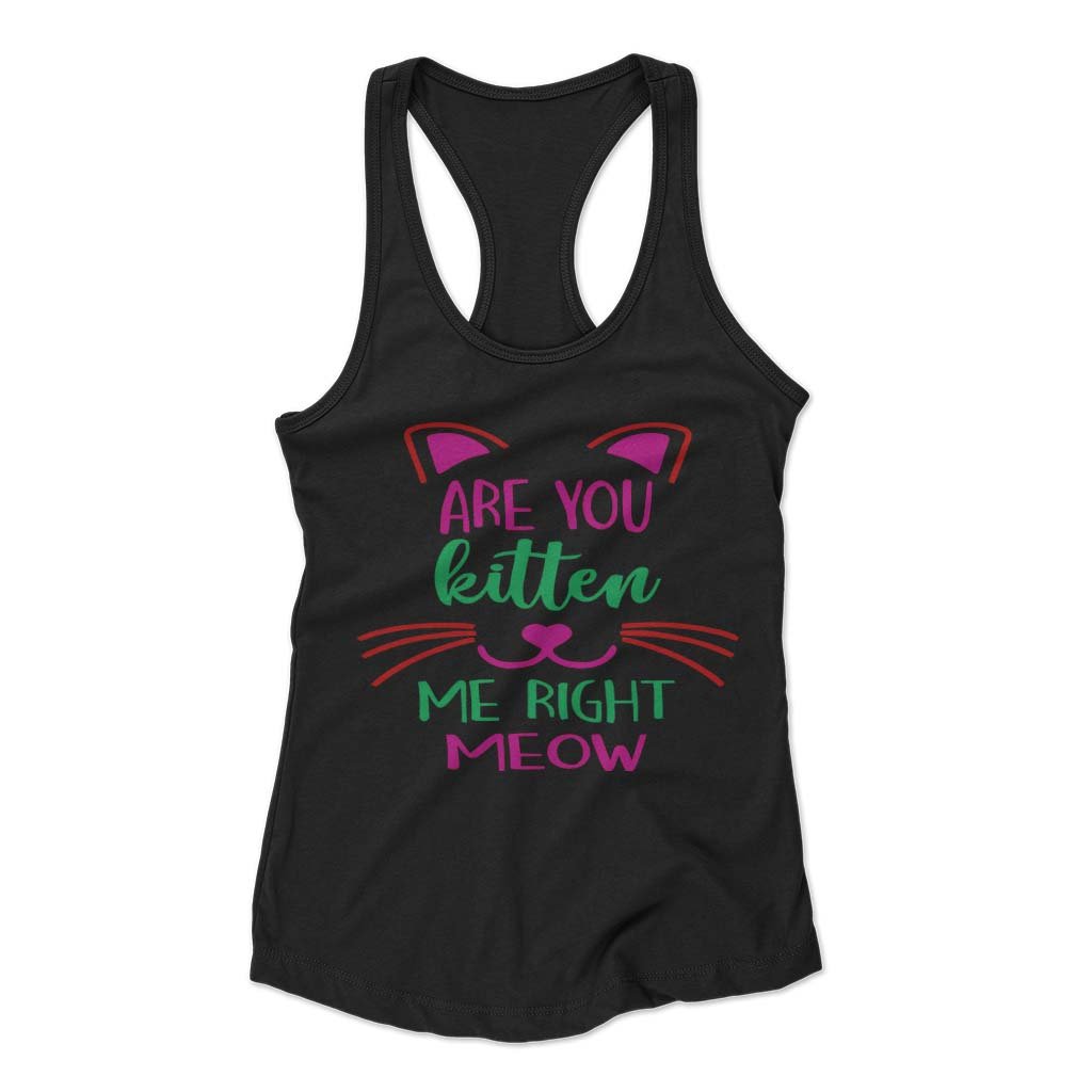 Are You Kitten Me Right Meow Aloen Woman’s Racerback Tank Top