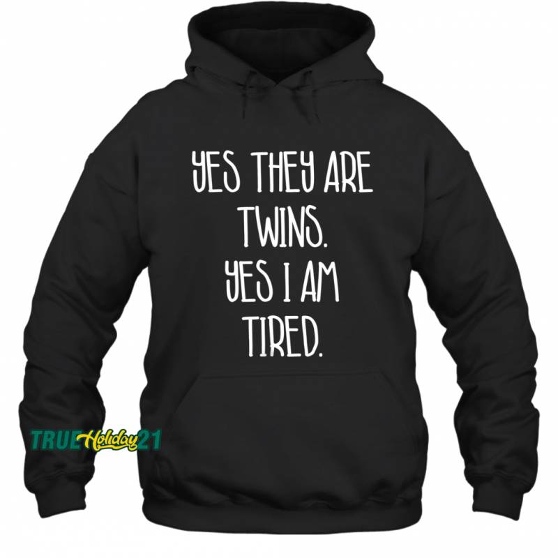 Yes They Are Twins Yes I’m Tired Twins Hoodie