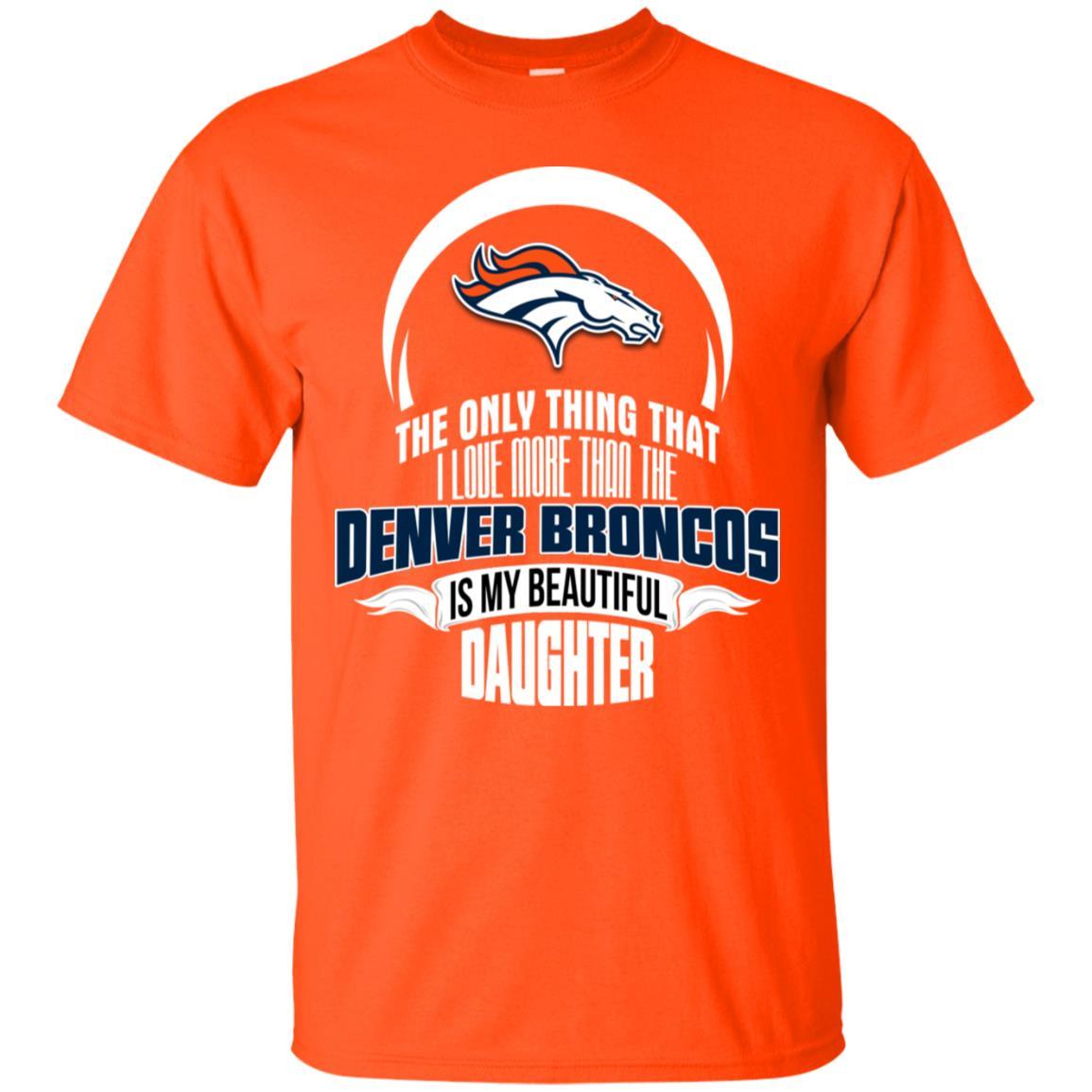 The Only Thing Dad Loves His Daughter Fan Denver Broncos Tshirt