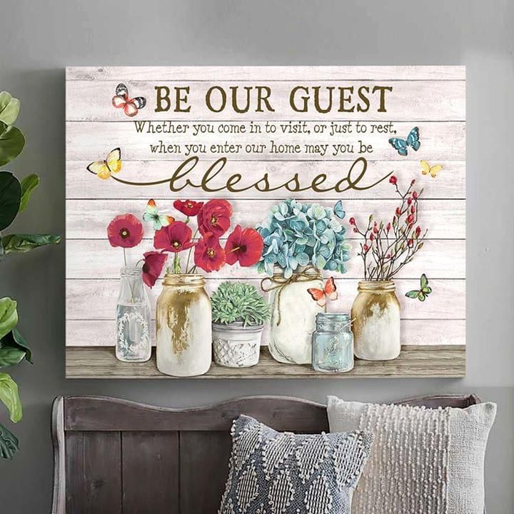 Be Our Guest Whether You Come In To Visit Or Just To Rest When You Enter Our Home May You Be Blessed Flower Butterfly Poster Canvas Poster Canvas