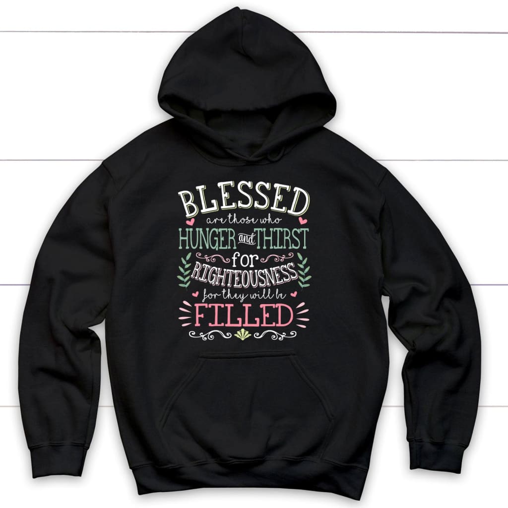 Blessed Are Those Who Hunger And Thirst For Righteousness Christian Hoodie