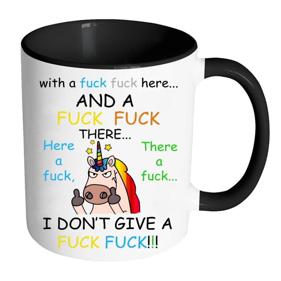 With A Fuck Fuck Here And A Fuck Fuck There Here A Fuck There A Fuck I Don’t Give A Fuck, Unicorn Funny – Full-Wrap Coffee Colors Accent Mug