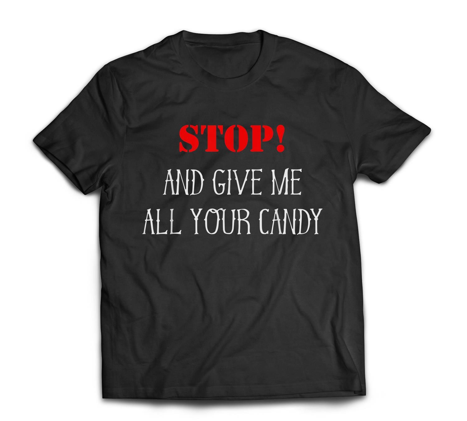 Stop! And Give Me All Your Candy Halloween T-Shirt