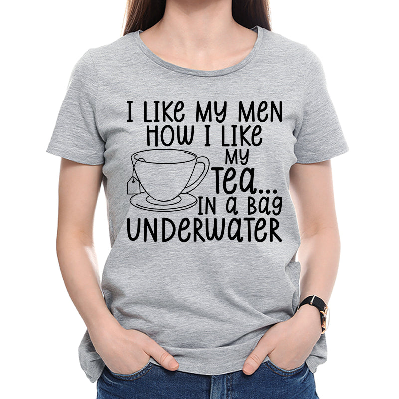 I Like My Men How I Like My Tea In A Bag Underwater Shirt, Couple Shirt, Matching Couple Shirt, Tee Shirt, T-Shirt, Tee