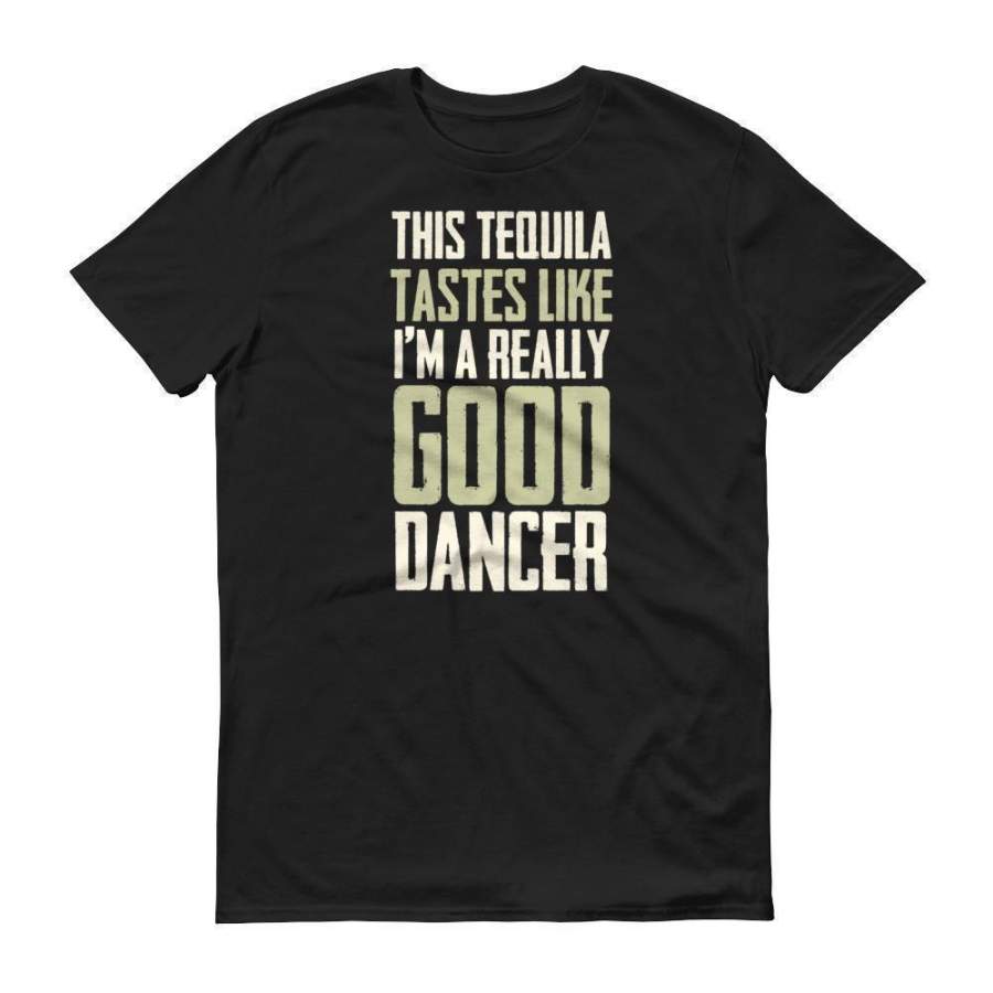 This Tequila tastes Like I’m a really good dancer tshirt Tequila Drinking shirt