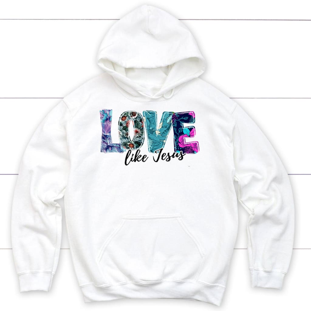 Love Like Jesus Floral Christian Hoodie, Jesus Hoodies