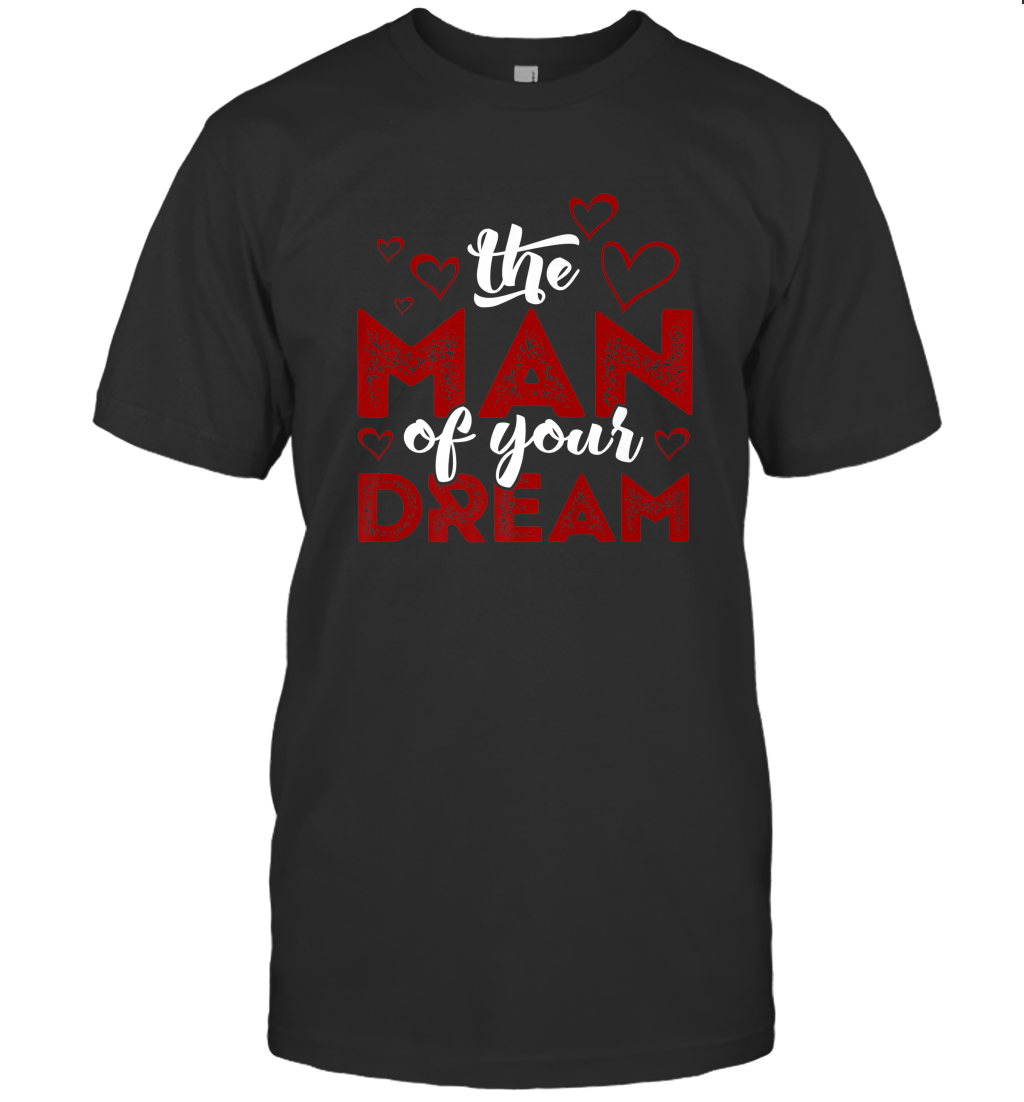Man Of Your Dreams Valentine’s Day Art Graphics Heart Lover Men’s T-Shirt