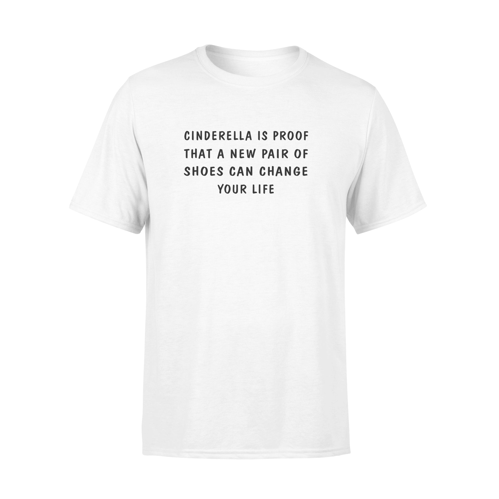 Cinderella Is Proof That A New Pair Of Shoes Can Change Your Life – Standard T-shirt