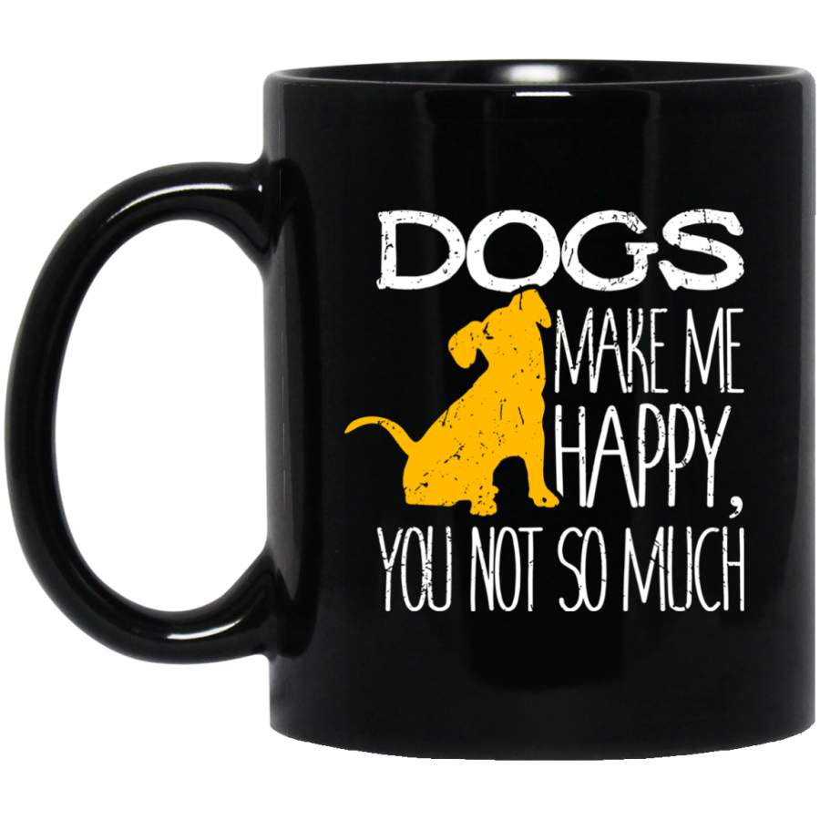 Dogs Make Me Happy You Not So Much Puppy Lover Gift – Mugs