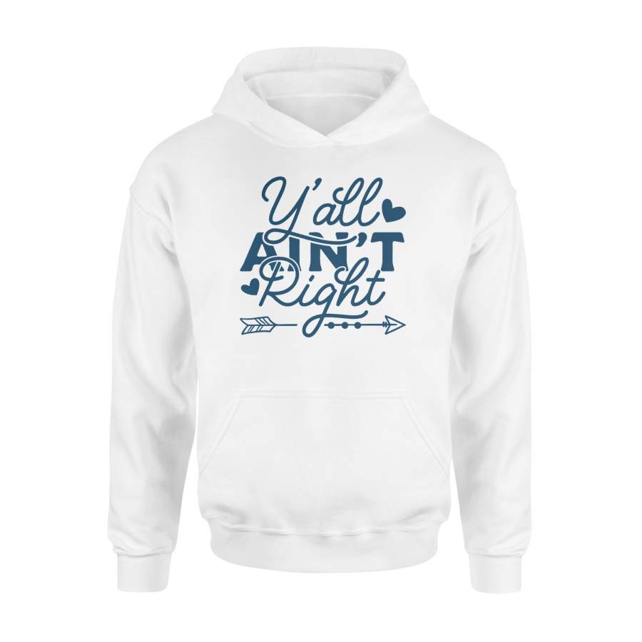 Y’all Ain’t Right Funny Sarcastic Humor Comical – Standard Hoodie