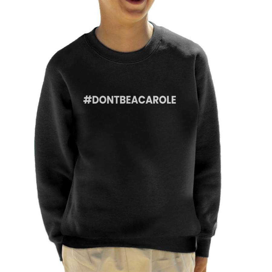 Tiger King Dont Be A Carole Hashtag Joe Exotic Kid’s Sweatshirt