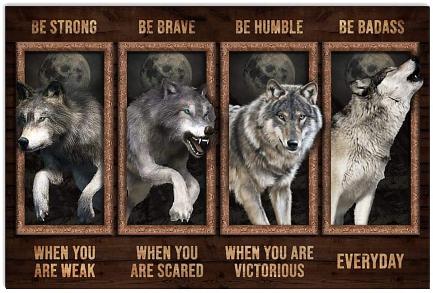 Wolf Be Strong When You Are Weak Be Brave When You Are Scared Be Humble When You Are Victorious Be Badass Everyday Poster Print Perfect Ideas On Xmas Birthday Home Decor