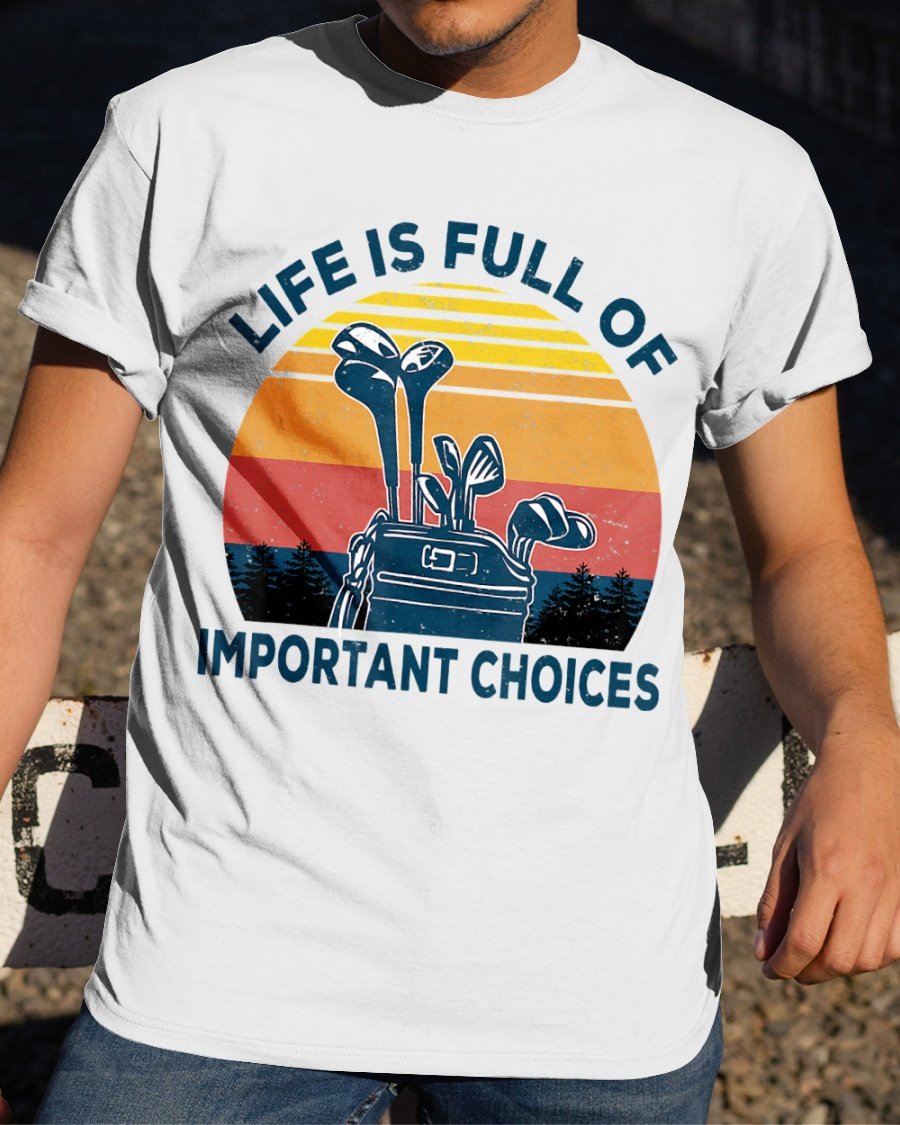 Golf T-Shirt Life Is Full Of Important Choices – White Standard T-Shirt, Golf T Shirt Tyler T-Shirt