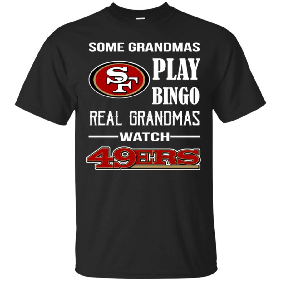 Some grandmas play bingo real grandmas watch 49ers T shirt