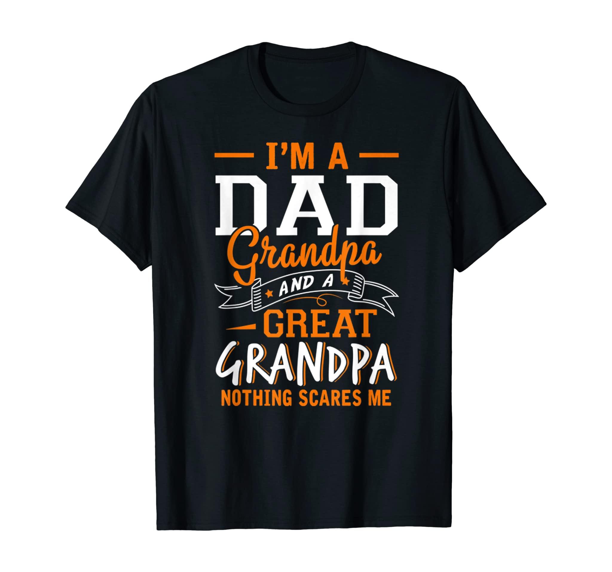 I’M A Dad Grandpa Great Nothing Scares Me T-Shirt Women Men