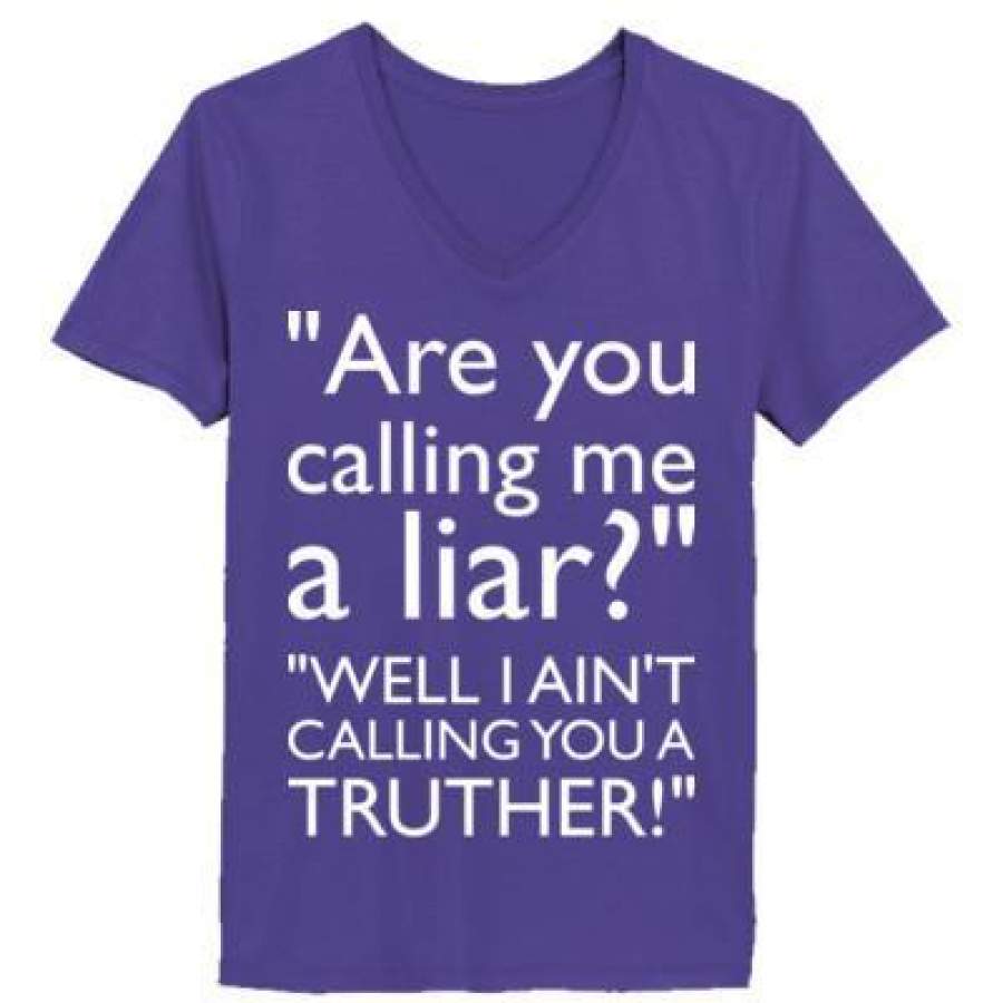 AGR Are You Calling Me A Liar Well I Aint Calling You A Truther – Ladies’ V-Neck T-Shirt