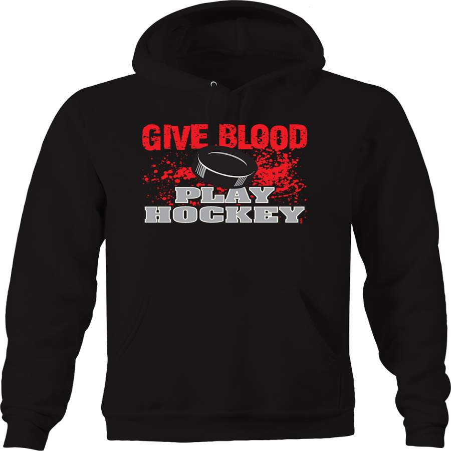 Give Blood Play Hockey Sports Injuries Goal Skates Sticks Pucks Hoodie