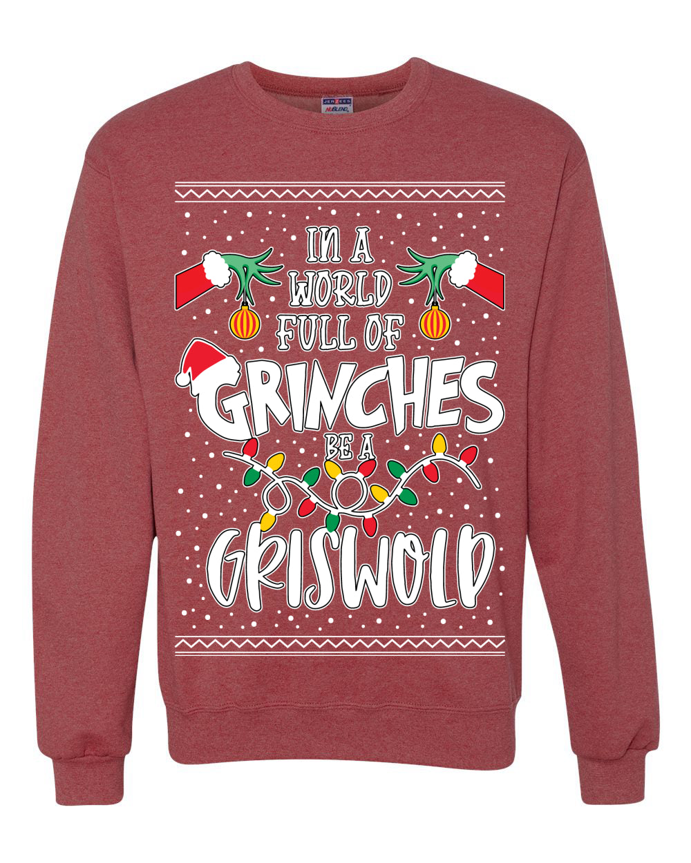 In A World Full Of Grinches Be A Grizwold Ugly Christmas Sweater Unisex Crewneck Graphic Sweatshirt