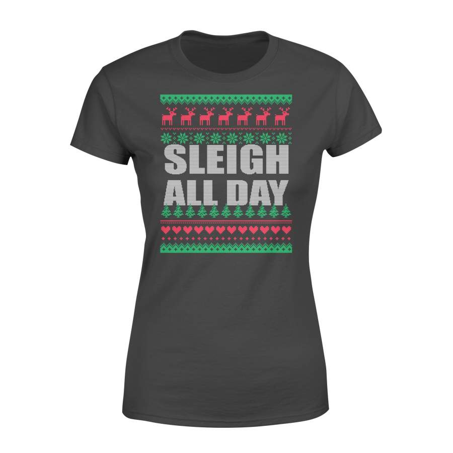 Sleigh All Day Ugly Christmas Funny Quotes Humor Gift Women’s T-shirt