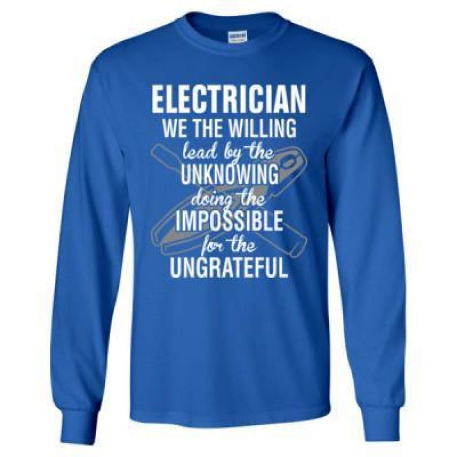 AGR Electrician We The Willing Lead By The Unknowing Doing The Impossible For Ungrateful – Long Sleeve T-Shirt