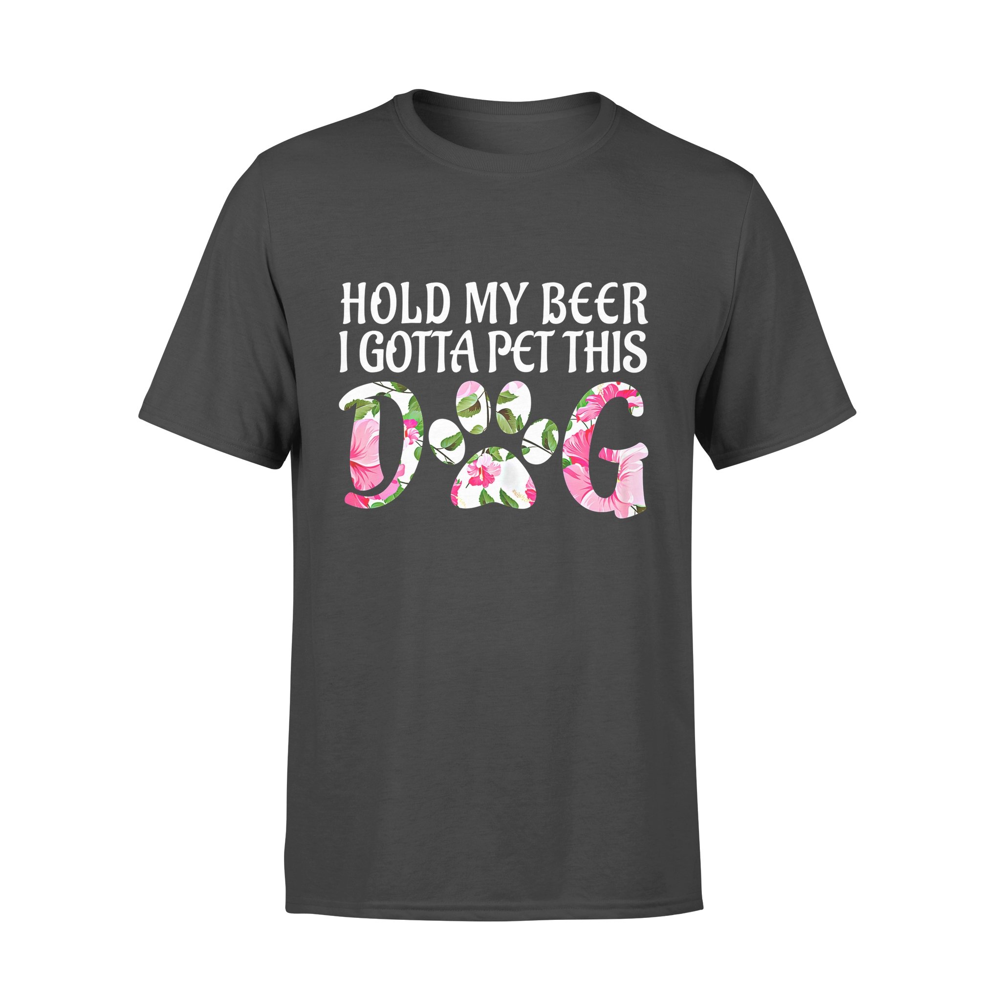 Dog gift idea Funny Puppy Lover Gift Hold My Beer I Gotta Pet T-Shirt – Standard T-shirt