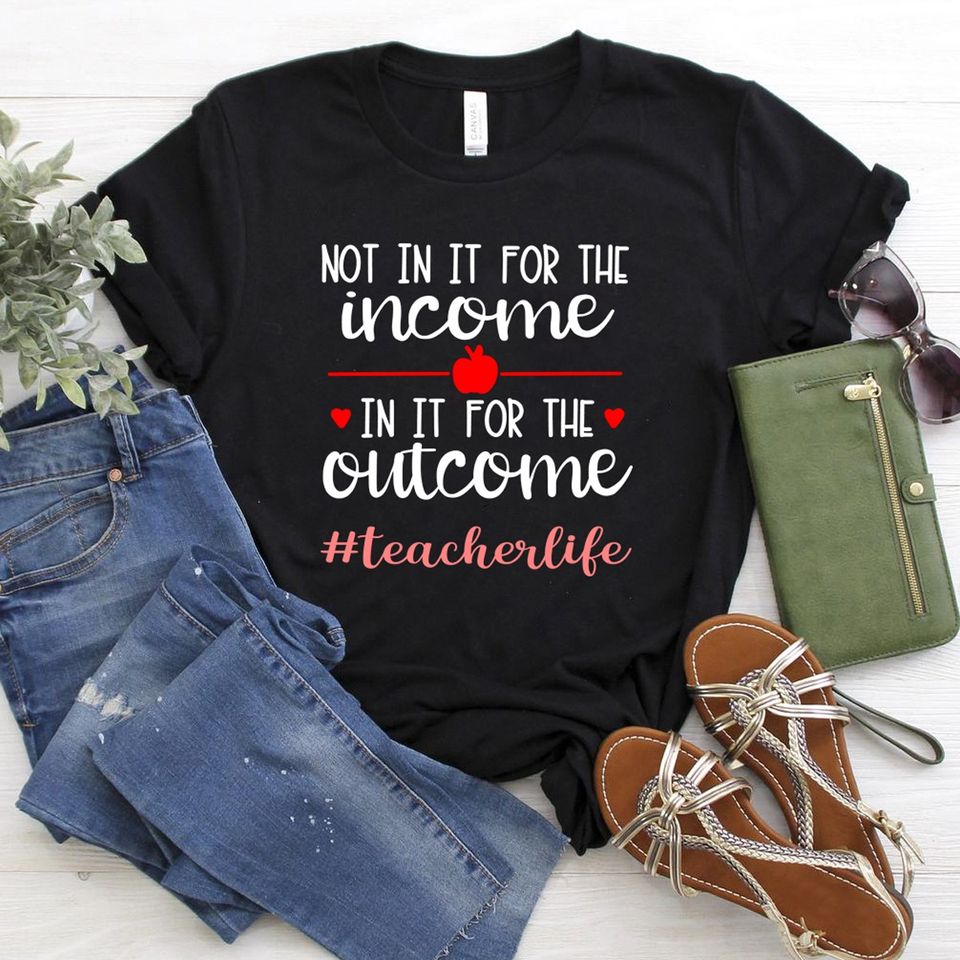 Not In It For The Income In It For The Outcome Teacher Life Standard/Premium T-Shirt