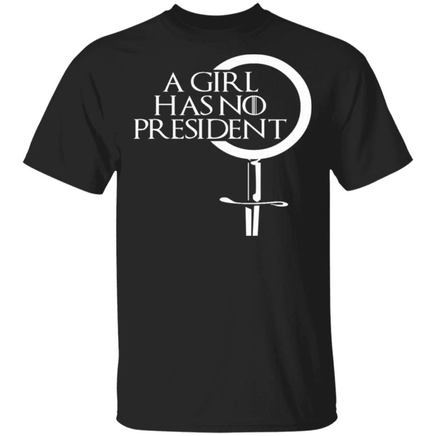 A Girl Has No President Game Of Thrones Fan Shirt