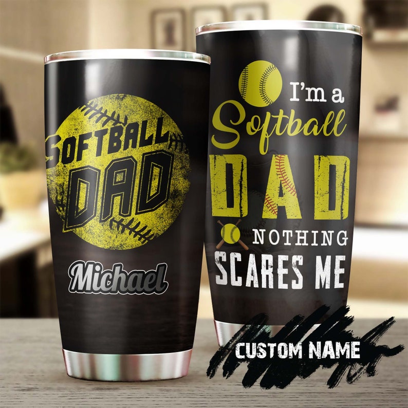 Fathers Day I Am A Softball Dad Nothing Scares Me Personalized Tumbler-Birthday Christmas Gift Father’S Day Gift For Softball Dad