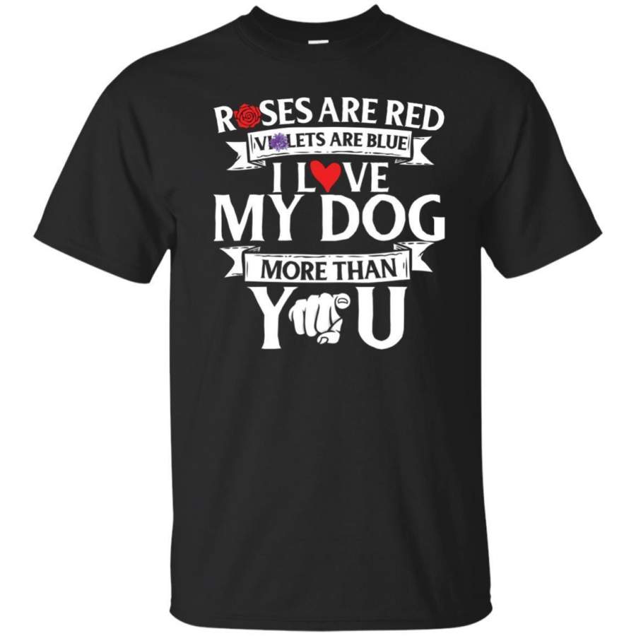 AGR Funny Tshirt Roses Are Red I Love My Dog More Than You