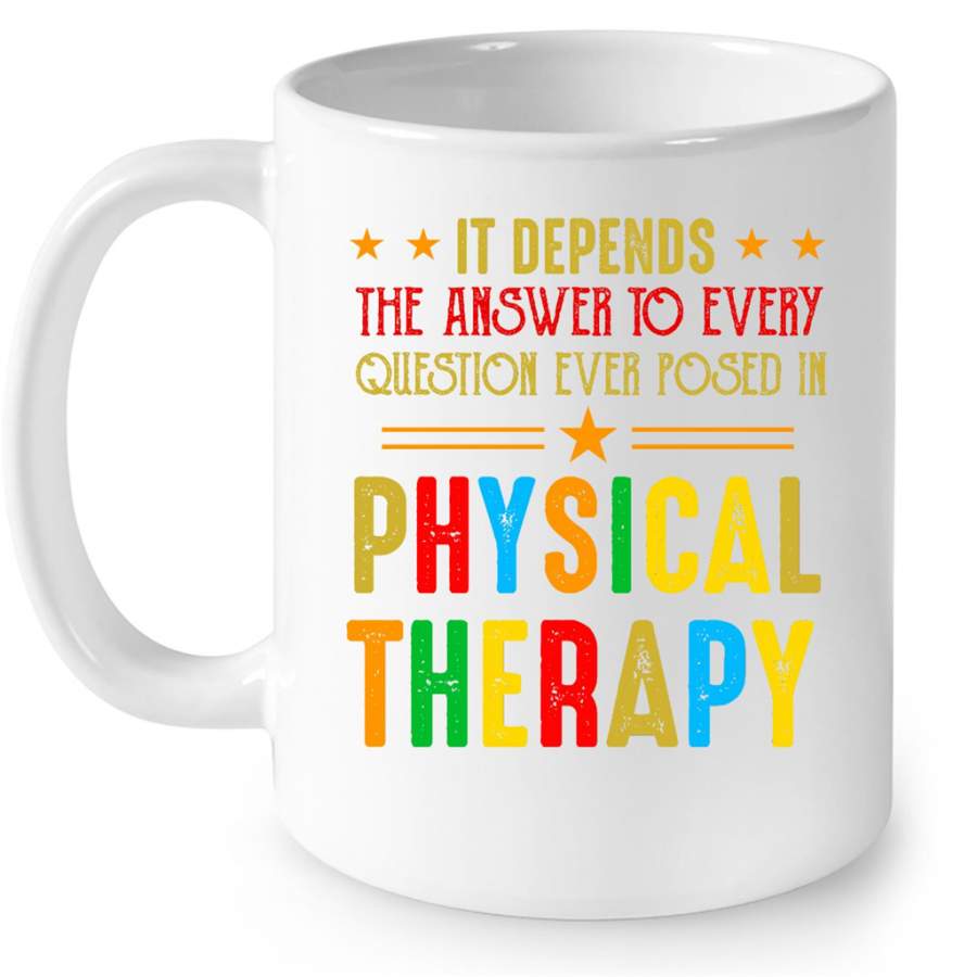 It Depends The Answer To Every Question Ever Posed In Physical Therapy Classic Vintage – Full-Wrap Coffee White Mug