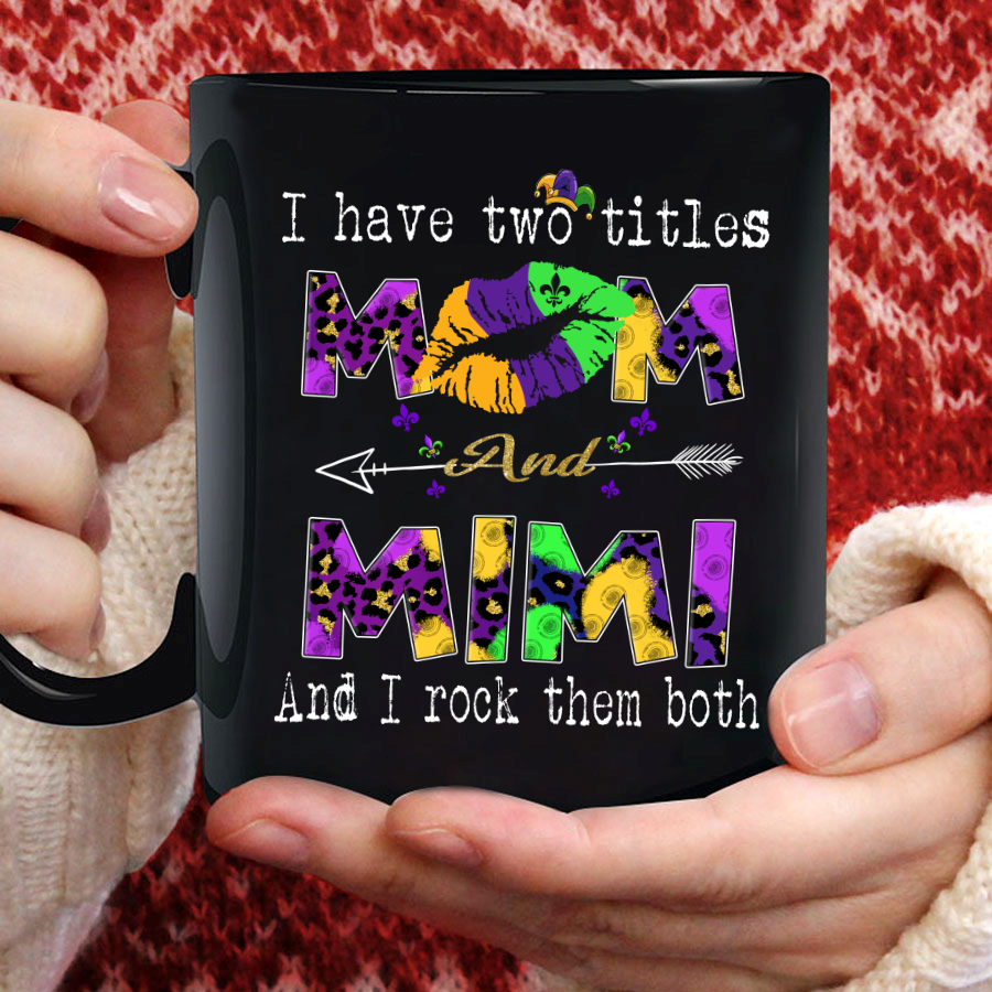 I Have Two Tittle Mom And Mimi Gift Mardi Gras Mug