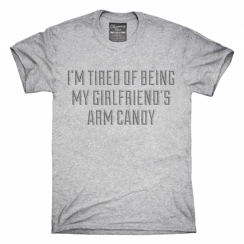 Crushtee I’m Tired Of Being My Girlfriends Arm Candy T Shirt, Hoodie, Tank Top, Gifts Long Sleeve Hoodie