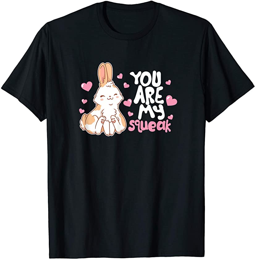 You Are My Squeak Bunny Rabbit Pet T-Shirt