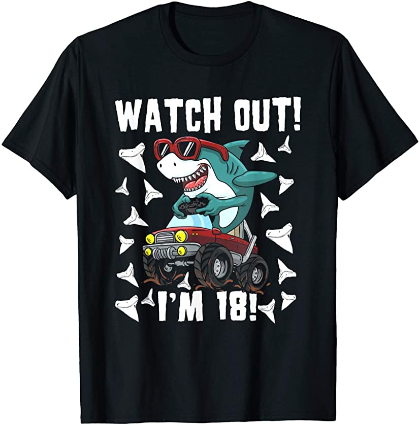 Watch out I’m 18, Eighteen, 18 Years Old, Shark Monters T-Shirt