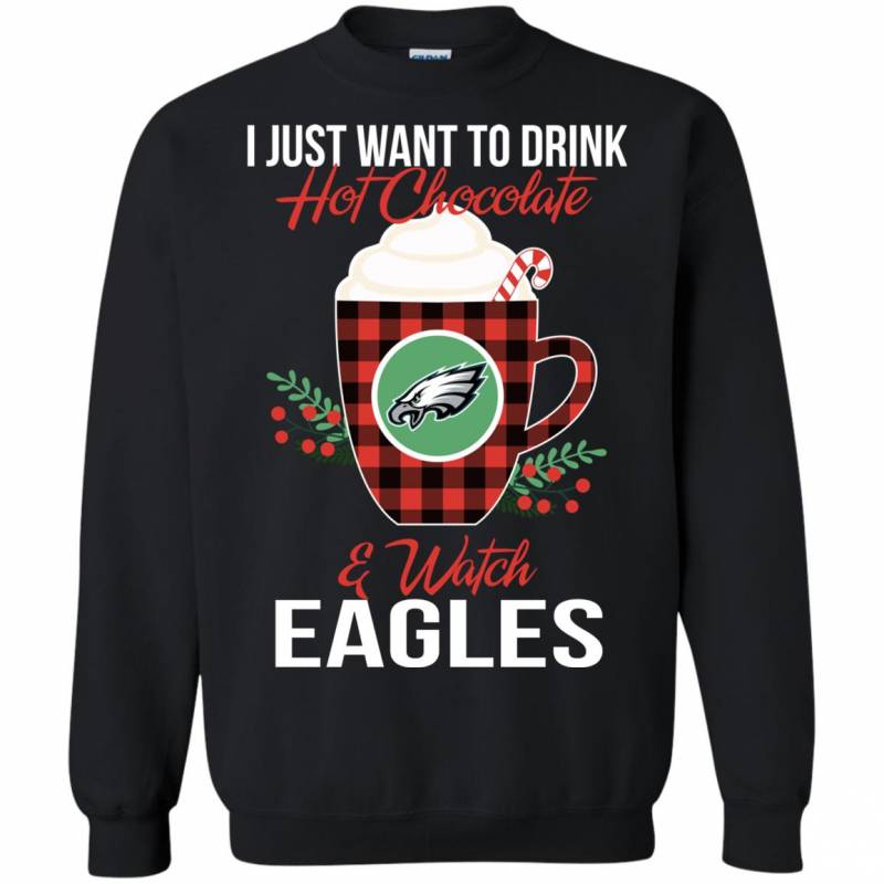 I Just Want To Drink Hot Chocolate & Watch Philadelphia Eagles Ugly Christmas Sweater Style T-Shirt