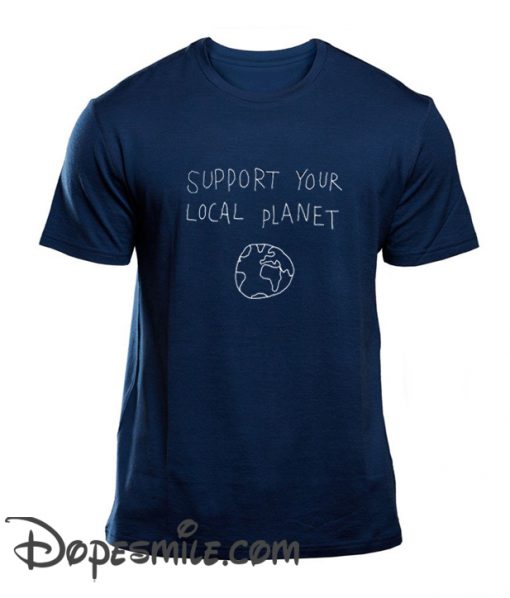 Support Your Local planet cool t Shirt